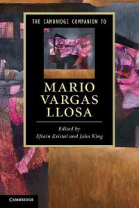 The Cambridge Companion to Mario Vargas Llosa : Cambridge Companions to Literature - EfraÃ­n Kristal