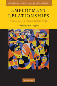 Employment Relationships : New Models of White-Collar Work - Peter Cappelli