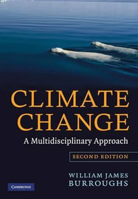 Climate Change : A Multidisciplinary Approach - 2nd Edition - William James Burroughs