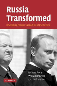 Russia Transformed : Developing Popular Support for a New Regime - Richard Rose