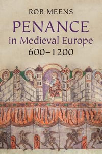 Penance in Medieval Europe, 600-1200 - Rob Meens