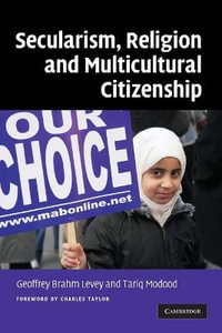 Secularism, Religion and Multicultural Citizenship - Geoffrey Brahm Levey