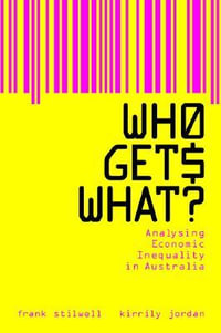 Who Gets What? : Analysing Economic Inequality in Australia - Frank Stilwell