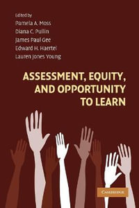 Assessment, Equity, and Opportunity to Learn : Learning in Doing: Social, Cognitive and Computational Perspectives - Pamela A. Moss