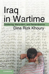 Iraq in Wartime : Soldiering, Martyrdom, and Remembrance - Dina Rizk Khoury