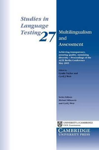 Multilingualism and Assessment : Studies in Language Testing #27 : Achieving Transparency, Assuring Quality, Sustaining Diversity - Proceedings of the ALTE Berlin Conference, May 2005 - Lynda Taylor