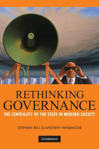 Rethinking Governance : The Centrality of the State in Modern Society - Stephen Bell