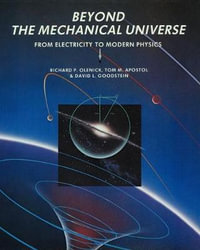 Beyond the Mechanical Universe : From Electricity to Modern Physics - Richard P. Olenick