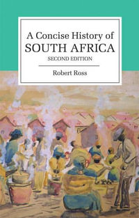 A Concise History of South Africa : The Cambridge Concise Histories Series - Robert Ross