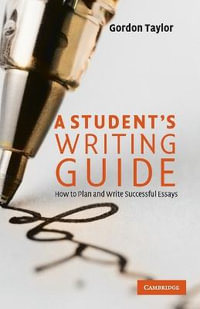 A Student's Writing Guide : How to Plan and Write Successful Essays - Gordon Taylor