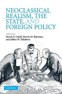 Neoclassical Realism, the State, and Foreign Policy - Steven E. Lobell