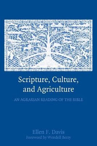 Scripture, Culture, and Agriculture : An Agrarian Reading of the Bible - Ellen F. Davis