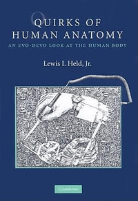 Quirks of Human Anatomy : An Evo-Devo Look at the Human Body - Lewis I Held