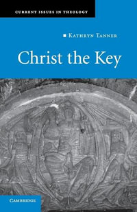 Christ the Key : Current Issues in Theology - Kathryn Tanner