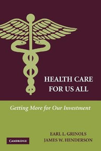 Health Care for Us All : Getting More for Our Investment - Earl L. Grinols