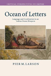 Ocean of Letters : Language and Creolization in an Indian Ocean Diaspora - Pier M. Larson