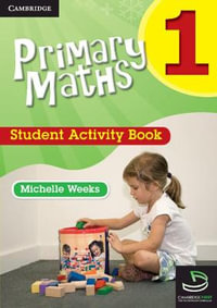 Cambridge Primary Maths : Student Activity Book : Cambridge Primary Maths Australia : Book 1 - Michelle Weeks