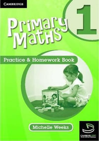 Cambridge Primary Maths : Practice and Homework Book : Cambridge Primary Maths Australia : Book 1 - Michelle Weeks