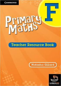 Cambridge Primary Maths : Teacher's Resource Book : Cambridge Primary Maths Australia : Book F - Natasha Gillard