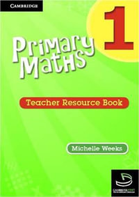 Cambridge Primary Maths : Teacher's Resource Book : Cambridge Primary Maths Australia : Book 1 - Michelle Weeks