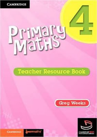 Cambridge Primary Maths : Teacher's Resource Book : Cambridge Primary Maths Australia : Book 4 - Greg Weeks