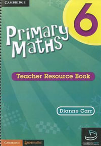 Cambridge Primary Maths : Teacher's Resource Book : Cambridge Primary Maths Australia : Book 6 - Dianne Carr