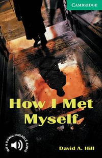 How I Met Myself Level 3 : Cambridge English Readers - David A. Hill