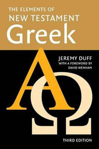 The Elements of New Testament Greek : 3rd edition - Jeremy Duff