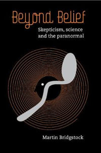 Beyond Belief : Skepticism, Science and the Paranormal - Martin Bridgstock