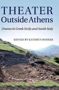 Theater Outside Athens : Drama in Greek Sicily and South Italy - Kathryn Bosher