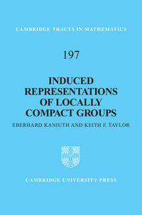 Induced Representations of Locally Compact Groups : Cambridge Tracts in Mathematics - Eberhard Kaniuth