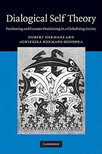 Dialogical Self Theory : Positioning and Counter-Positioning in a Globalizing Society - Hubert J. M. Hermans