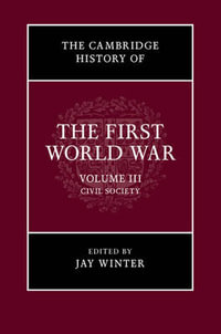 The Cambridge History of the First World War : The Cambridge History of the First World War - Jay Winter