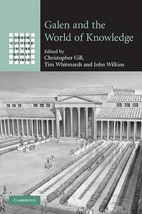 Galen and the World of Knowledge : Greek Culture in the Roman World - Christopher Gill