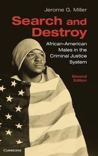 Search and Destroy, 2nd Edition : African-American Males in the Criminal Justice System - Jerome G. Miller