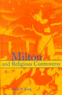 Milton and Religious Controversy : Satire and Polemic in Paradise Lost - John N. King