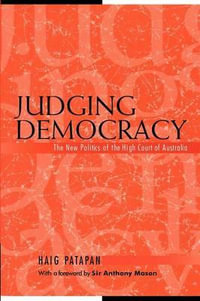 Judging Democracy : The New Politics of the High Court of Australia - Haig Patapan