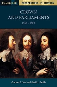 Crown and Parliaments, 1558 - 1689 : Cambridge Perspectives in History - Graham Seel