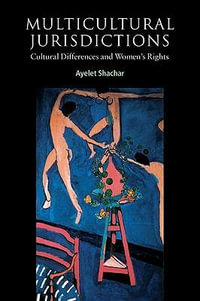 Multicultural Jurisdictions : Cultural Differences and Women's Rights - Ayelet Shachar