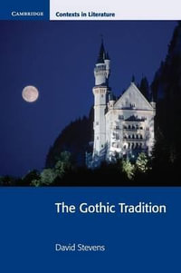 The Gothic Tradition : Cambridge Contexts in Literature - David Stevens