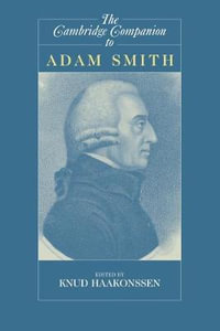 The Cambridge Companion to Adam Smith : Cambridge Companions to Philosophy - Knud Haakonssen