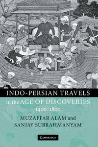 Indo-Persian Travels in the Age of Discoveries, 1400-1800 - Muzaffar Alam