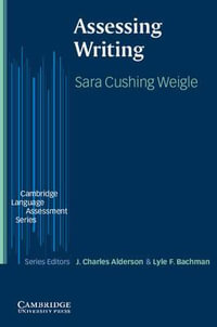 Assessing Writing : Cambridge Language Assessment - Sara Cushing Weigle