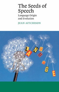 The Seeds of Speech : Language Origin and Evolution - Jean Aitchison