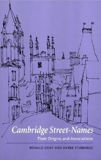 Cambridge Street-Names : Their Origins and Associations - Ronald Gray