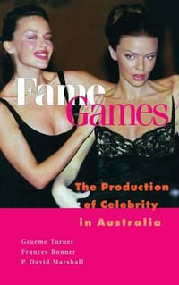 Fame Games : The Production of Celebrity in Australia - Frances  Bonner