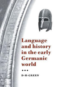 Language and History in the Early Germanic World - Dennis Howard Green