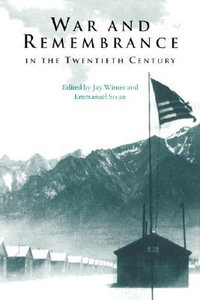 War and Remembrance in the Twentieth Century : Studies in the Social and Cultural History of Modern Warfare 5 - Jay Winter