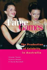 Fame Games : The Production of Celebrity in Australia - Frances  Bonner