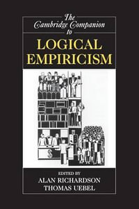 The Cambridge Companion to Logical Empiricism : Cambridge Companions to Philosophy - Alan Richardson